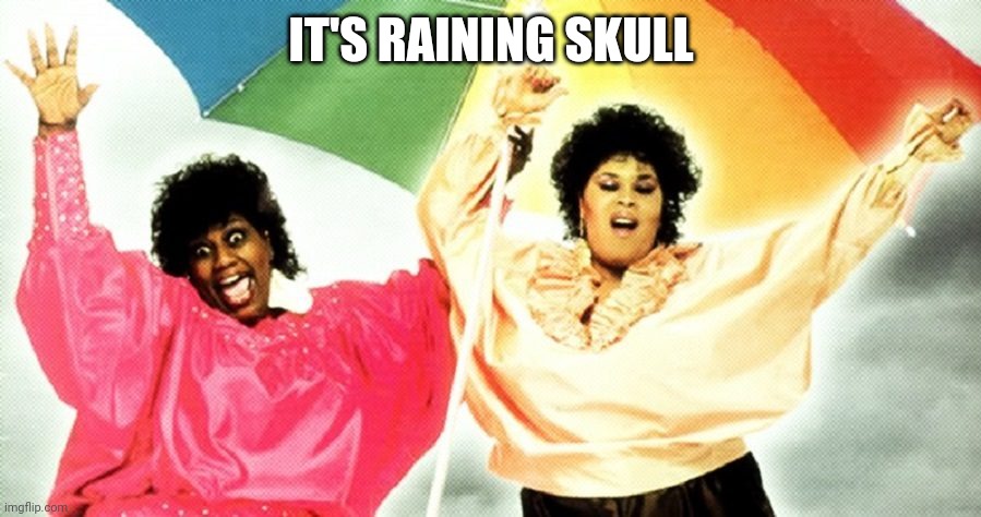 raining men | IT'S RAINING SKULL | image tagged in raining men | made w/ Imgflip meme maker