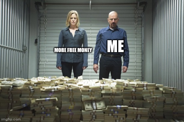 ME MORE FREE MONEY | image tagged in breaking bad money | made w/ Imgflip meme maker