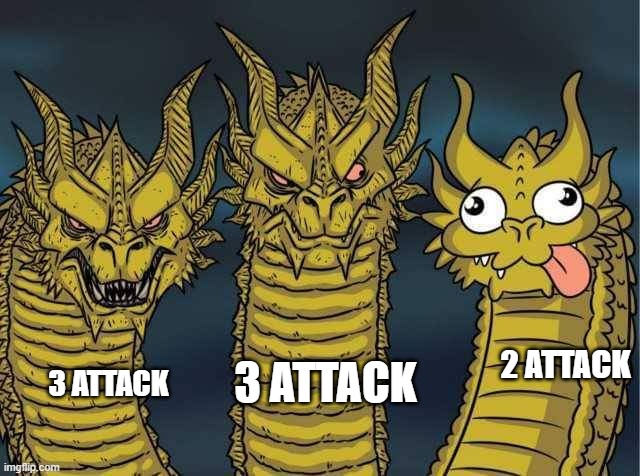 Hydra | 2 ATTACK; 3 ATTACK; 3 ATTACK | image tagged in hydra | made w/ Imgflip meme maker