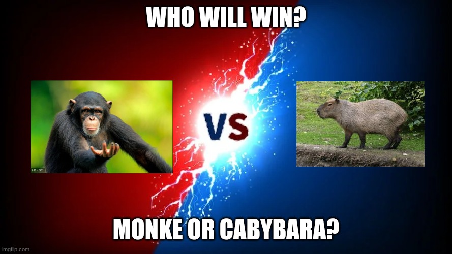 The battle of the ages | WHO WILL WIN? MONKE OR CABYBARA? | image tagged in monke,vs,cabybara | made w/ Imgflip meme maker