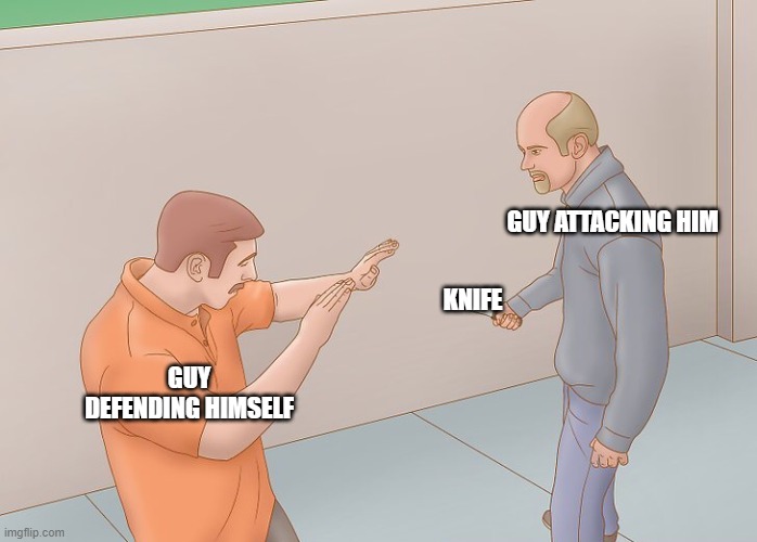 Literal version of the meme |  GUY ATTACKING HIM; KNIFE; GUY DEFENDING HIMSELF | image tagged in wikihow defend against knife | made w/ Imgflip meme maker