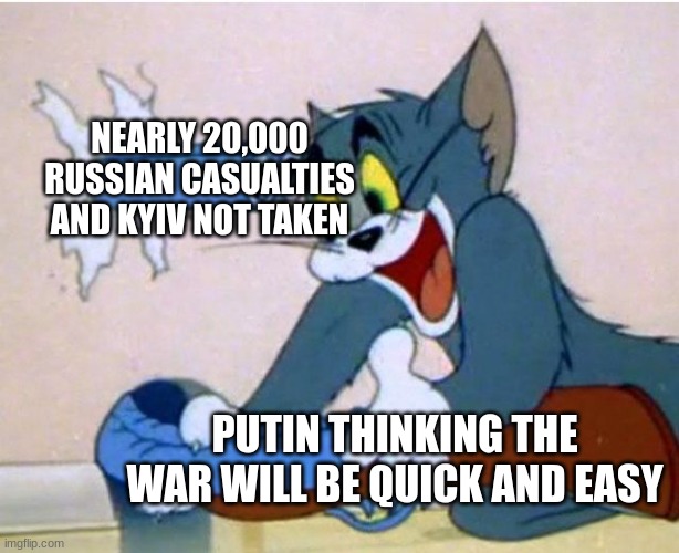 uno reverse card | NEARLY 20,000 RUSSIAN CASUALTIES AND KYIV NOT TAKEN; PUTIN THINKING THE WAR WILL BE QUICK AND EASY | image tagged in tom and jerry | made w/ Imgflip meme maker