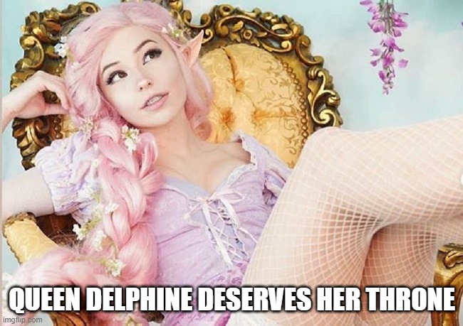 QUEEN DELPHINE DESERVES HER THRONE | made w/ Imgflip meme maker