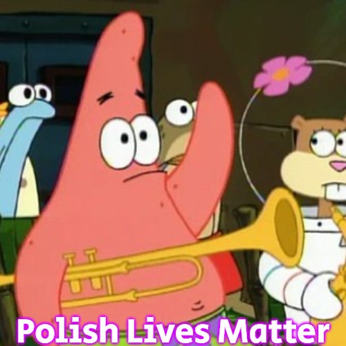 No Patrick |  Polish Lives Matter | image tagged in memes,no patrick,polish lives matter | made w/ Imgflip meme maker