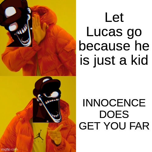 MX be like | Let Lucas go because he is just a kid; INNOCENCE DOES GET YOU FAR | image tagged in memes,drake hotline bling,mx,mario pc port | made w/ Imgflip meme maker
