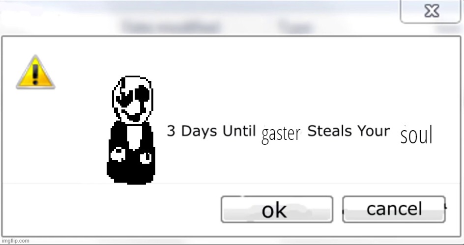 lol | soul; gaster | image tagged in 3 days until x steals your liver | made w/ Imgflip meme maker