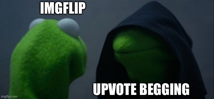 Evil Kermit Meme | IMGFLIP; UPVOTE BEGGING | image tagged in memes,evil kermit | made w/ Imgflip meme maker