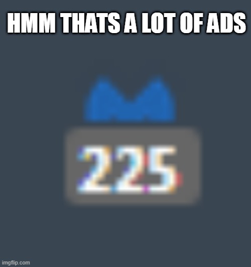 lmfaooo this sketchy website has 225 ads on it | HMM THATS A LOT OF ADS | made w/ Imgflip meme maker
