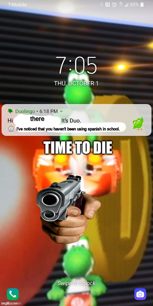 Duolingo Notification | there; I've noticed that you haven't been using spanish in school. TIME TO DIE | image tagged in duolingo notification | made w/ Imgflip meme maker