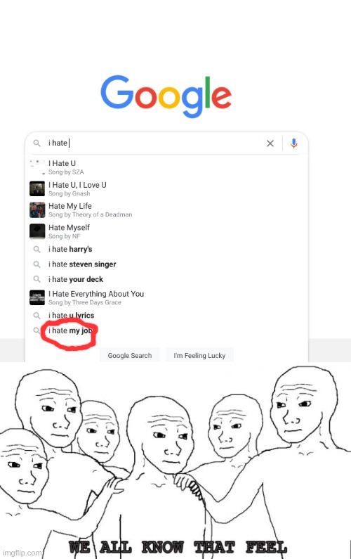 insert cool title | image tagged in i know that feel bro,i hate my job,google search meme | made w/ Imgflip meme maker