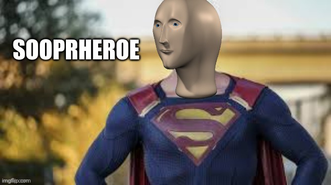 Sooprheroe | image tagged in sooprheroe | made w/ Imgflip meme maker