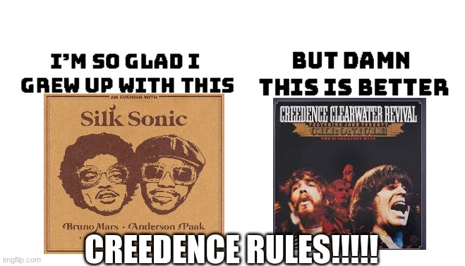 I AIN'T NO FORTUNATE SOOOOOONNNN | CREEDENCE RULES!!!!! | image tagged in i'm so glad i grew up with this,music,modern | made w/ Imgflip meme maker