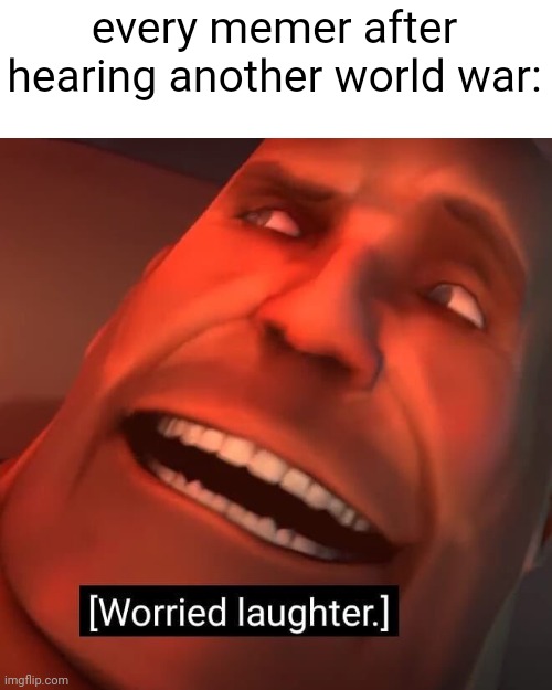 every memer after hearing another world war: | made w/ Imgflip meme maker