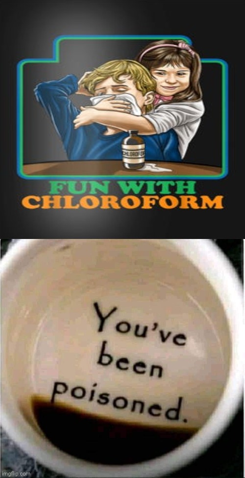 Fun with chloroform | image tagged in poison coffee,chloroform,dark humor,memes,meme,poison | made w/ Imgflip meme maker