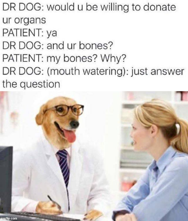 Just wants bones | image tagged in dark humor | made w/ Imgflip meme maker