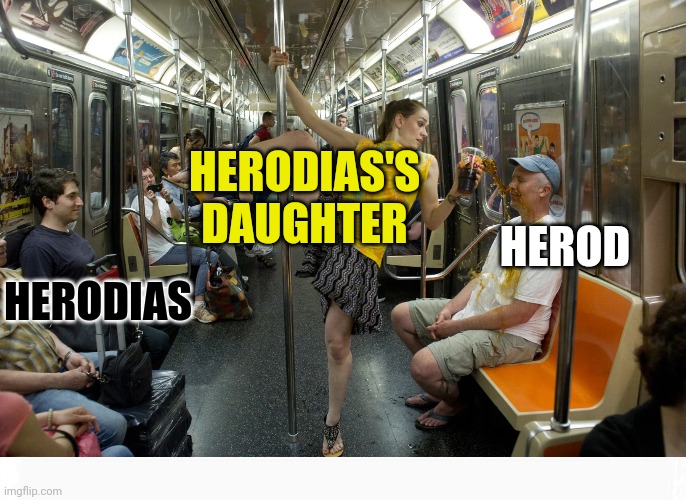 Quite the dance | HERODIAS'S DAUGHTER; HERODIAS; HEROD | image tagged in dank,christian,memes,r/dankchristianmemes | made w/ Imgflip meme maker