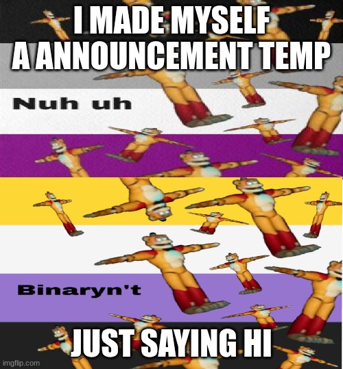 I MADE MYSELF A ANNOUNCEMENT TEMP; JUST SAYING HI | image tagged in creeps temp | made w/ Imgflip meme maker