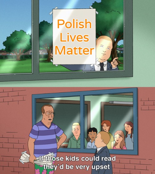 If those kids could read they'd be very upset | Polish Lives Matter | image tagged in if those kids could read they'd be very upset,polish lives matter | made w/ Imgflip meme maker