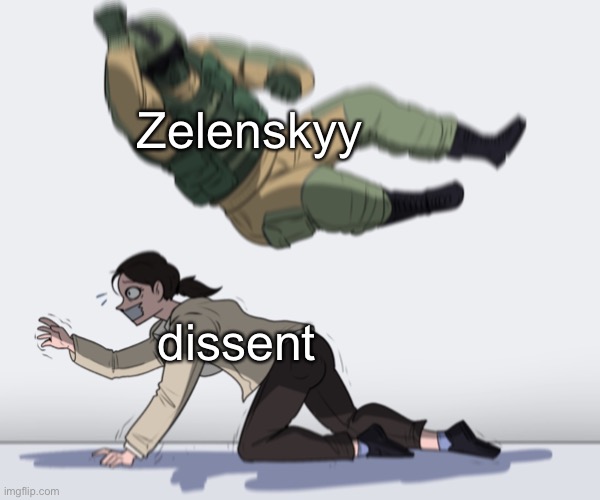 Nationalize the press, ban socialist parties (but not the national socialist one) | Zelenskyy; dissent | image tagged in rainbow six - fuze the hostage | made w/ Imgflip meme maker