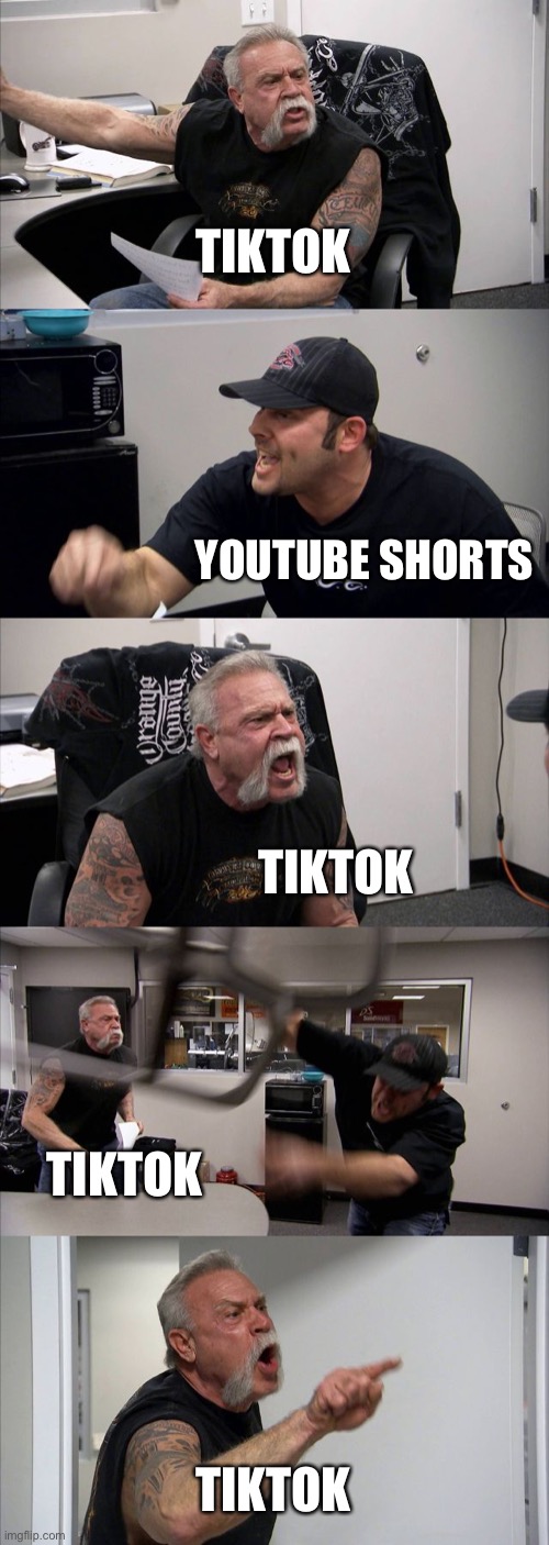 He | TIKTOK; YOUTUBE SHORTS; TIKTOK; TIKTOK; TIKTOK | image tagged in memes,american chopper argument | made w/ Imgflip meme maker