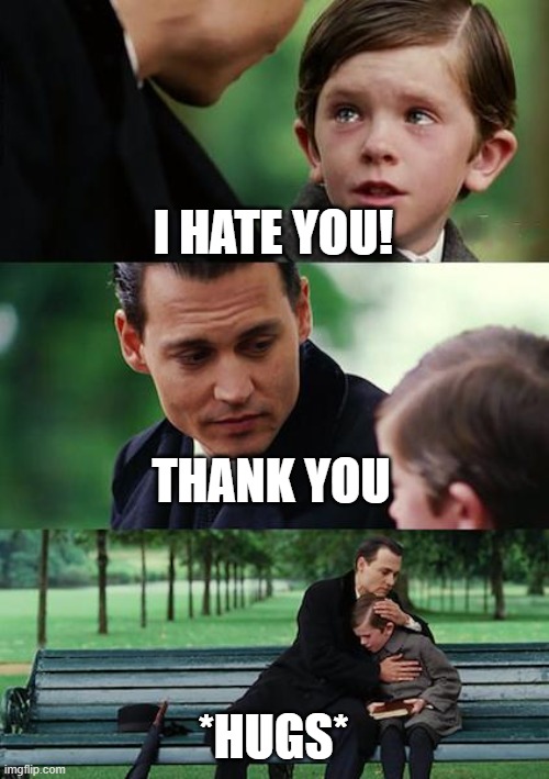 Finding Neverland | THANK YOU; I HATE YOU! *HUGS* | image tagged in memes,finding neverland | made w/ Imgflip meme maker