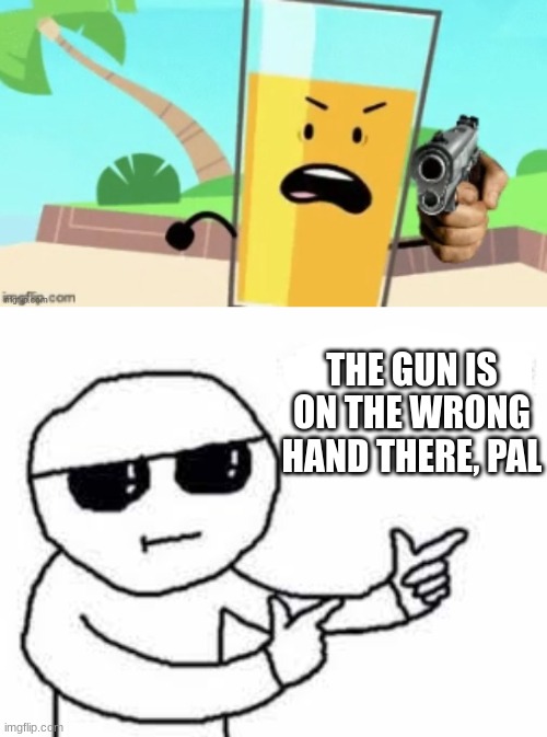 wrong hand there | THE GUN IS ON THE WRONG HAND THERE, PAL | image tagged in oj delete this | made w/ Imgflip meme maker