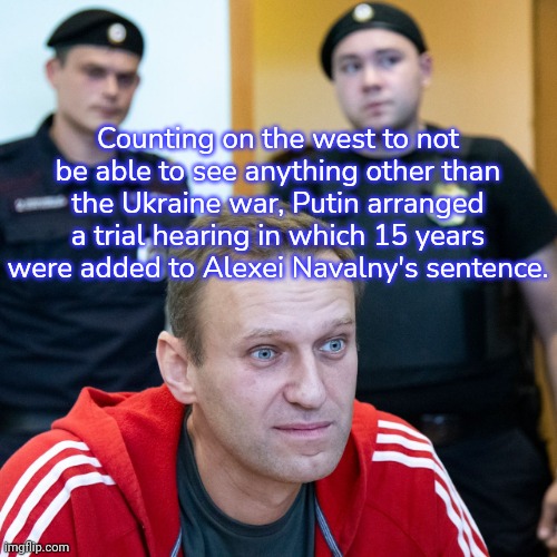 Other things are happening. | Counting on the west to not be able to see anything other than the Ukraine war, Putin arranged a trial hearing in which 15 years were added to Alexei Navalny's sentence. | image tagged in navalny jailed,pay attention,mother ignoring kid drowning in a pool | made w/ Imgflip meme maker