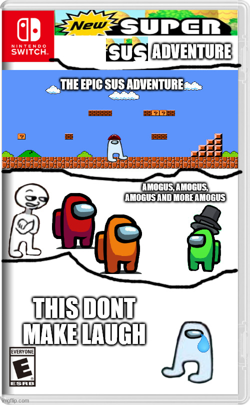 NEW SUPER SUS ADVENTURE (My Return) | ADVENTURE; THE EPIC SUS ADVENTURE; AMOGUS, AMOGUS, AMOGUS AND MORE AMOGUS; THIS DONT MAKE LAUGH | image tagged in nintendo switch | made w/ Imgflip meme maker