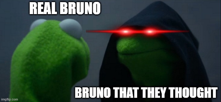 bruno mirror | REAL BRUNO; BRUNO THAT THEY THOUGHT | image tagged in memes,evil kermit | made w/ Imgflip meme maker