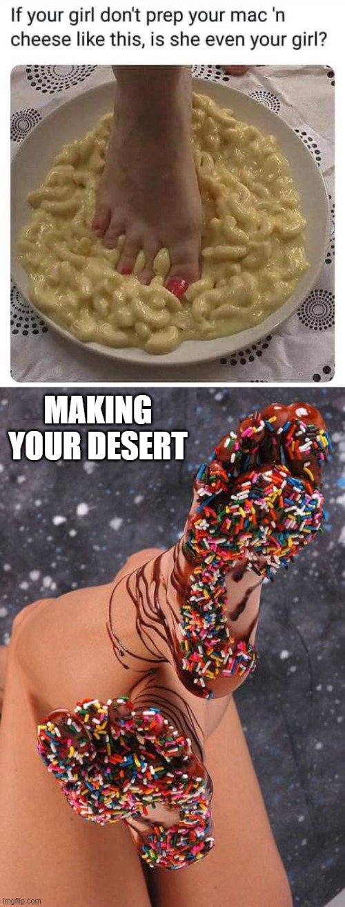 MAKING YOUR DESERT | image tagged in girlfriend | made w/ Imgflip meme maker