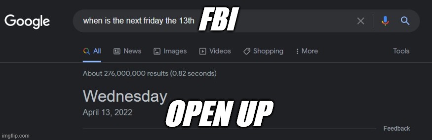 This is definitely "accurate" | FBI; OPEN UP | image tagged in why is the fbi here,what if i told you | made w/ Imgflip meme maker