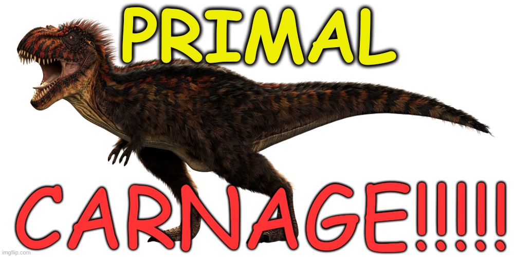 Kasai Rex | CARNAGE!!!!! PRIMAL | image tagged in kasai rex | made w/ Imgflip meme maker