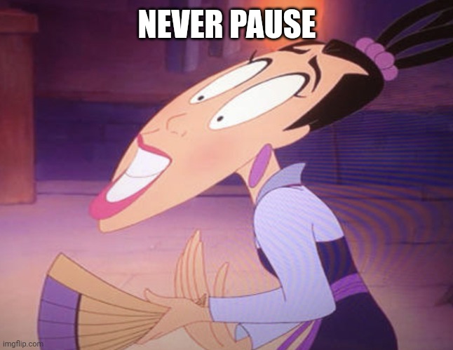 Disney Pause | NEVER PAUSE | image tagged in disney pause | made w/ Imgflip meme maker