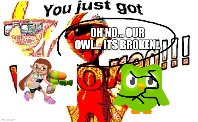 Deep fried vector | OH NO... OUR OWL... ITS BROKEN.. | image tagged in deep fried vector | made w/ Imgflip meme maker