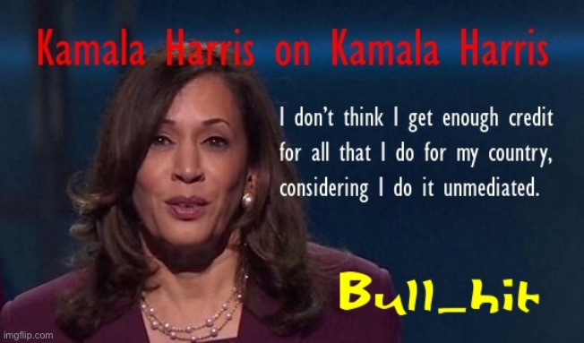 Kamala Harris | image tagged in kamala harris,poor me,look at me,unmediated,what if i told you | made w/ Imgflip meme maker