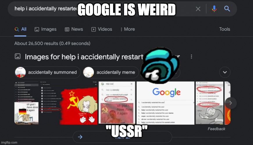 help i accidentally restarted the ussr | GOOGLE IS WEIRD; "USSR" | image tagged in weird memes | made w/ Imgflip meme maker