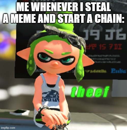 Theef | ME WHENEVER I STEAL A MEME AND START A CHAIN:; t h e e f | image tagged in smug legendthainkling | made w/ Imgflip meme maker