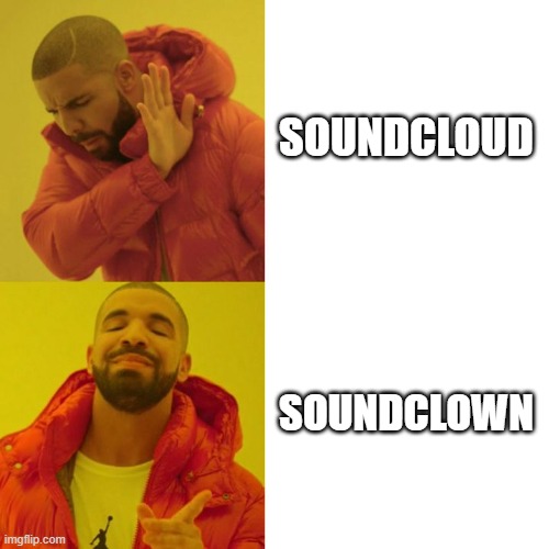 yes soundclown | SOUNDCLOUD; SOUNDCLOWN | image tagged in drake blank,music | made w/ Imgflip meme maker