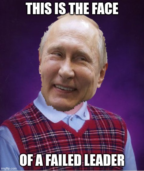 Putin, Russias failed leader | THIS IS THE FACE; OF A FAILED LEADER | image tagged in memes,bad luck brian,putin,funny,ukraine,russia | made w/ Imgflip meme maker