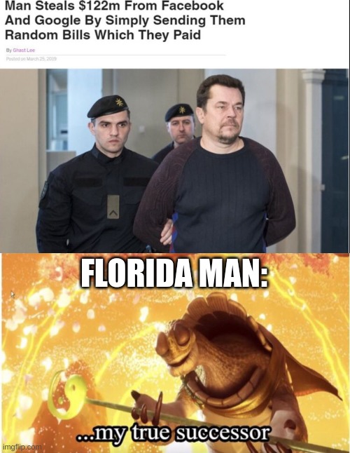 facts | FLORIDA MAN: | image tagged in my true successor | made w/ Imgflip meme maker