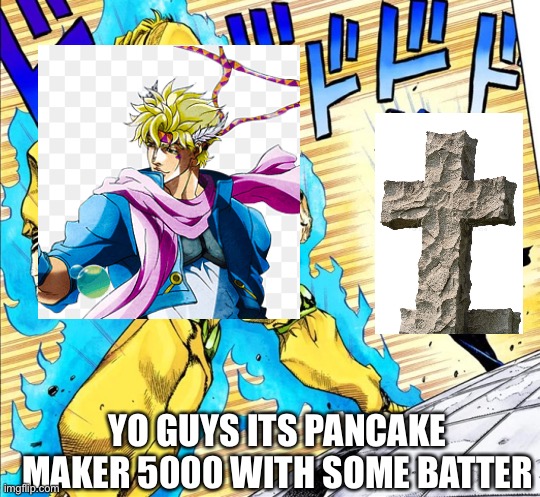 Pancake JoJo | YO GUYS ITS PANCAKE MAKER 5000 WITH SOME BATTER | image tagged in jojo's walk | made w/ Imgflip meme maker