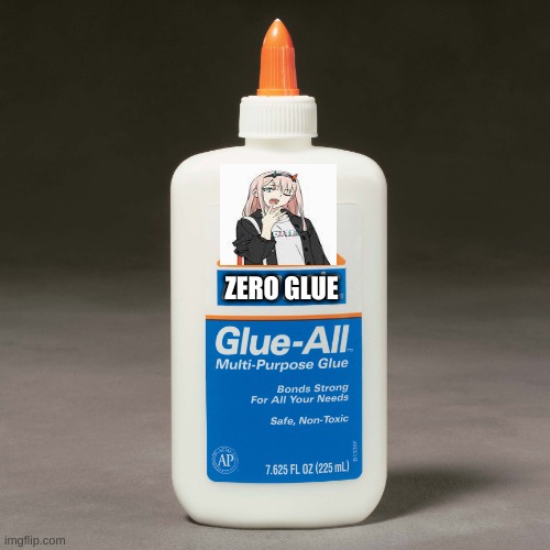 made this entirely by myself, what do ya think | ZERO GLUE | image tagged in elmers glue | made w/ Imgflip meme maker
