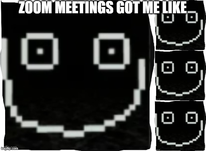 zoom meetings. | ZOOM MEETINGS GOT ME LIKE | image tagged in cube,roblox meme | made w/ Imgflip meme maker