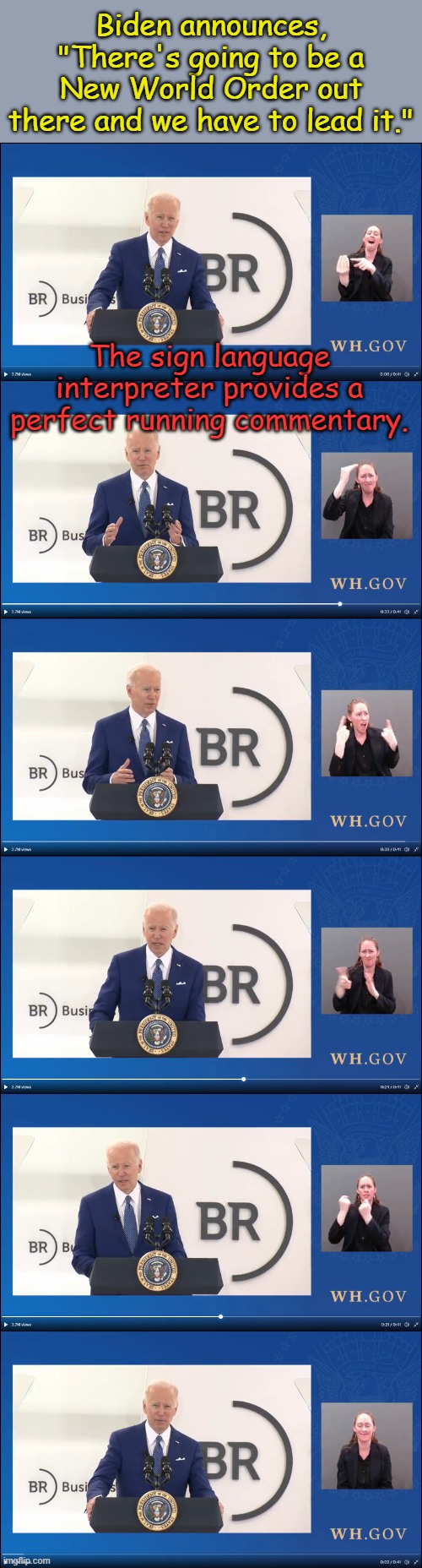 Biden announces a New World Odor, no wait... | Biden announces, "There's going to be a New World Order out there and we have to lead it."; The sign language interpreter provides a perfect running commentary. | image tagged in new world odor,biden nw odor,biden naw world order,biden no world order,biden nwo commentary | made w/ Imgflip meme maker