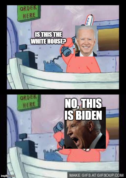 IS THIS THE WHITE HOUSE? NO, THIS IS BIDEN | image tagged in no this is patrick | made w/ Imgflip meme maker