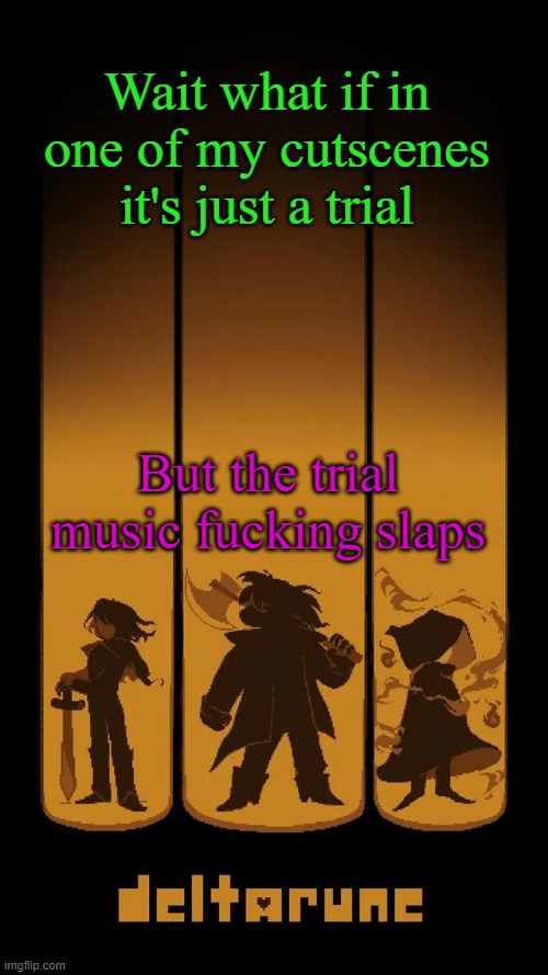 Hmmmmmmmmmmmmmmmmmmmmmmmmmmmmm (any objections?) | Wait what if in one of my cutscenes it's just a trial; But the trial music fucking slaps | image tagged in deltarune temp | made w/ Imgflip meme maker