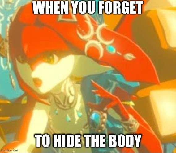 When you forget | WHEN YOU FORGET; TO HIDE THE BODY | image tagged in the legend of zelda,the legend of zelda breath of the wild | made w/ Imgflip meme maker