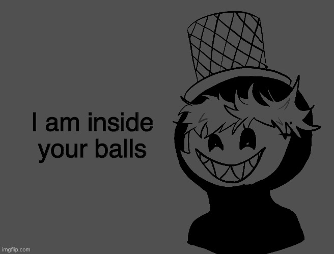 MSdela Catalogue | I am inside your balls | made w/ Imgflip meme maker