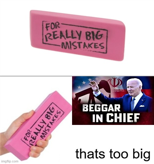 The oil prices are getting too high when they can be lowered | thats too big | image tagged in for really big mistakes,prices,oil | made w/ Imgflip meme maker