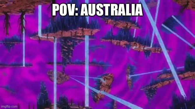 This is literal Australia. | POV: AUSTRALIA | image tagged in australia,pokemon,memes | made w/ Imgflip meme maker